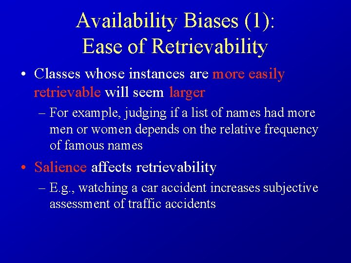 Availability Biases (1): Ease of Retrievability • Classes whose instances are more easily retrievable
