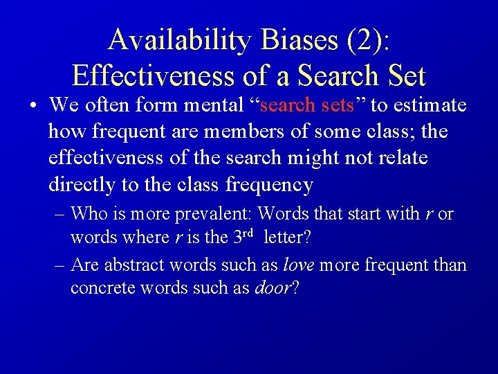 Availability Biases (2): Effectiveness of a Search Set • We often form mental “search