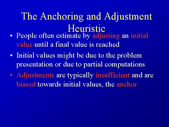 The Anchoring and Adjustment Heuristic • People often estimate by adjusting an initial value
