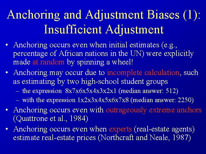 Anchoring and Adjustment Biases (1): Insufficient Adjustment • Anchoring occurs even when initial estimates