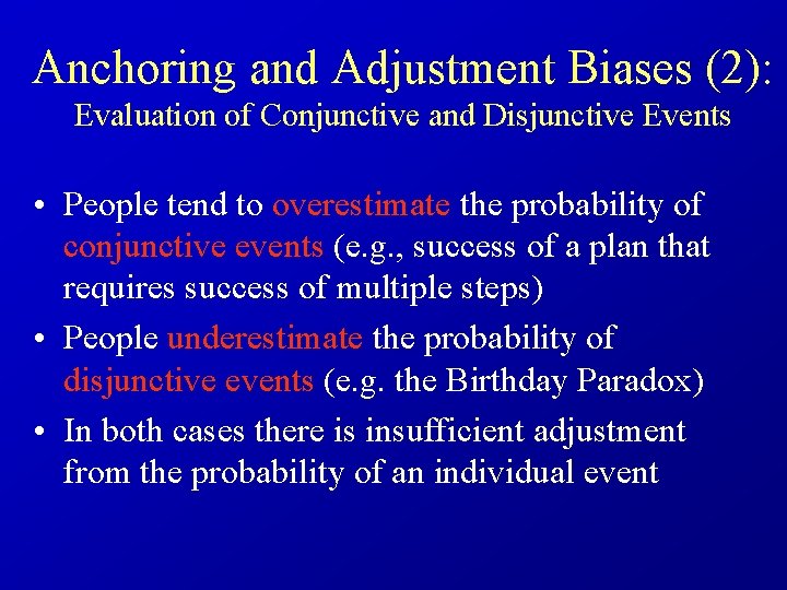 Anchoring and Adjustment Biases (2): Evaluation of Conjunctive and Disjunctive Events • People tend