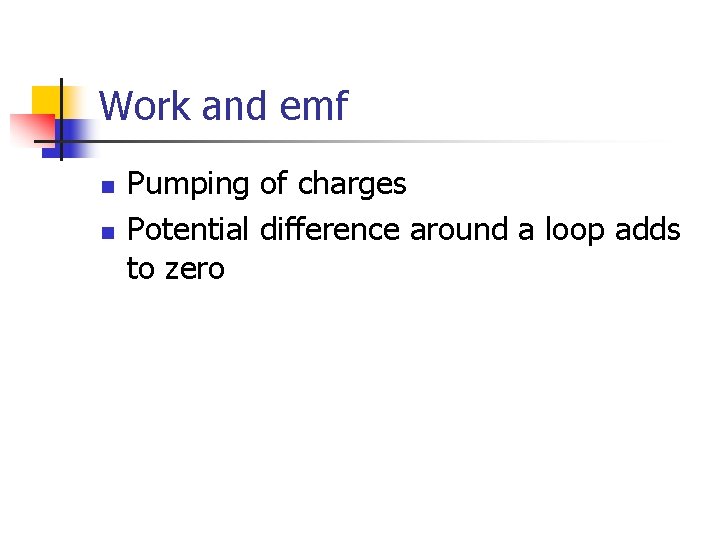 Work and emf n n Pumping of charges Potential difference around a loop adds