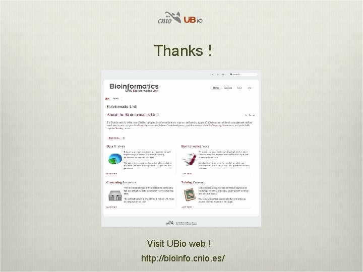 Thanks ! Visit UBio web ! http: //bioinfo. cnio. es/ 