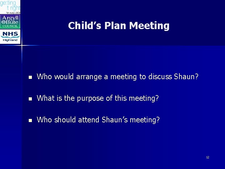 Child’s Plan Meeting n Who would arrange a meeting to discuss Shaun? n What