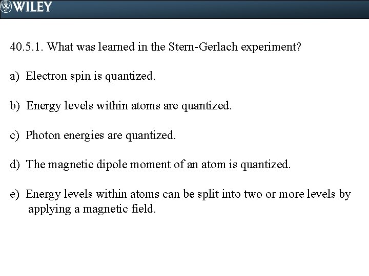 40. 5. 1. What was learned in the Stern-Gerlach experiment? a) Electron spin is