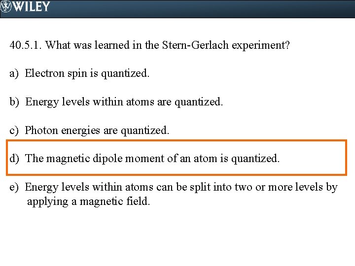 40. 5. 1. What was learned in the Stern-Gerlach experiment? a) Electron spin is