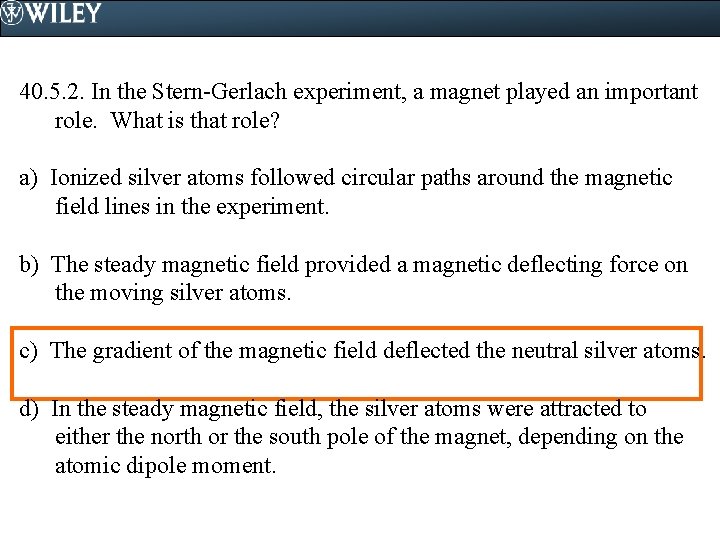 40. 5. 2. In the Stern-Gerlach experiment, a magnet played an important role. What