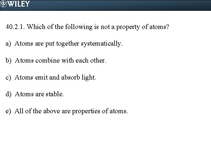 40. 2. 1. Which of the following is not a property of atoms? a)
