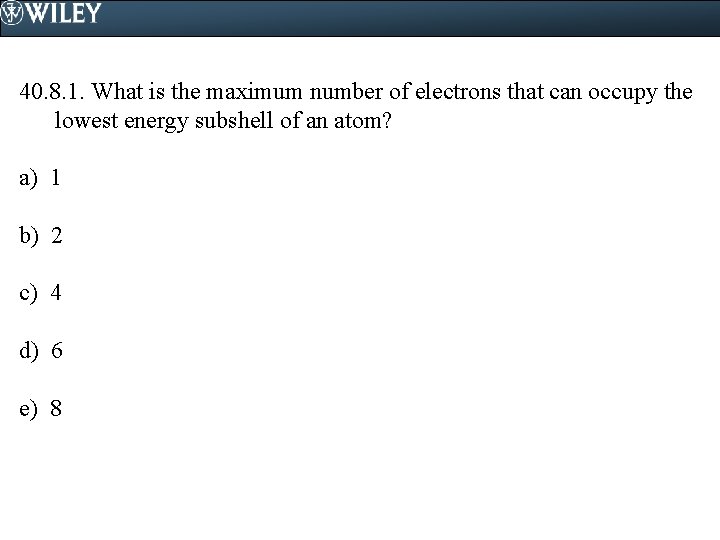 40. 8. 1. What is the maximum number of electrons that can occupy the