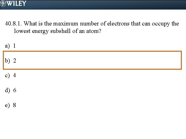 40. 8. 1. What is the maximum number of electrons that can occupy the