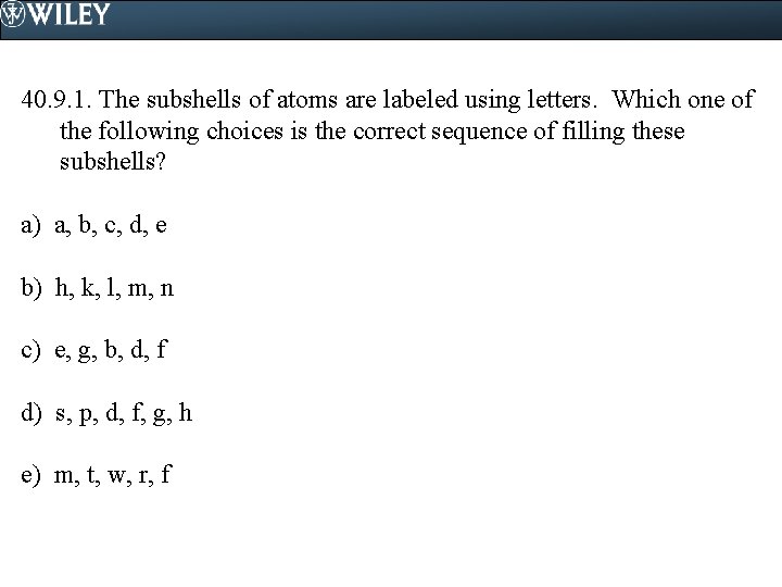 40. 9. 1. The subshells of atoms are labeled using letters. Which one of