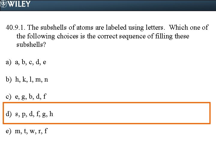 40. 9. 1. The subshells of atoms are labeled using letters. Which one of