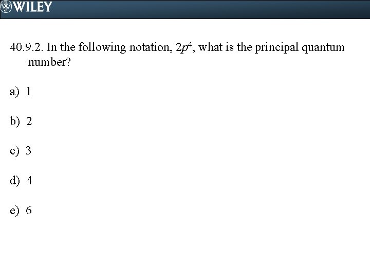 40. 9. 2. In the following notation, 2 p 4, what is the principal