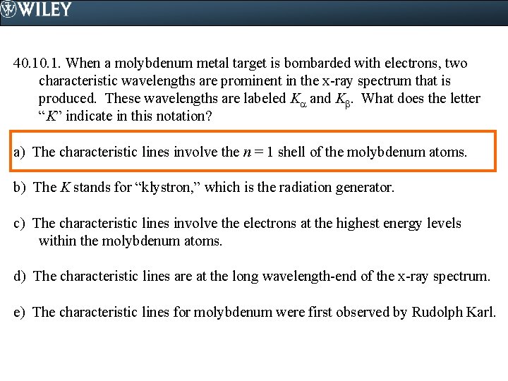 40. 1. When a molybdenum metal target is bombarded with electrons, two characteristic wavelengths
