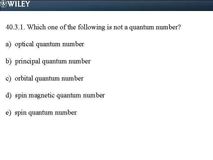 40. 3. 1. Which one of the following is not a quantum number? a)