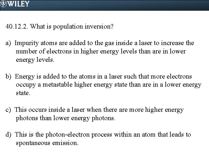40. 12. 2. What is population inversion? a) Impurity atoms are added to the