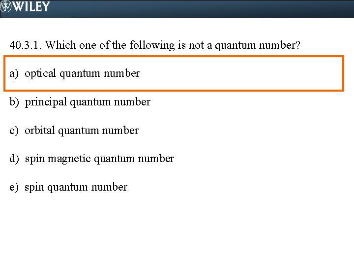 40. 3. 1. Which one of the following is not a quantum number? a)