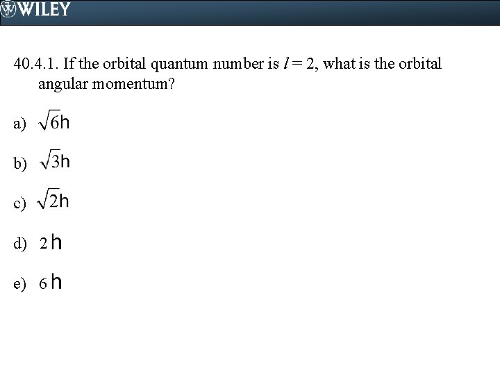 40. 4. 1. If the orbital quantum number is l = 2, what is