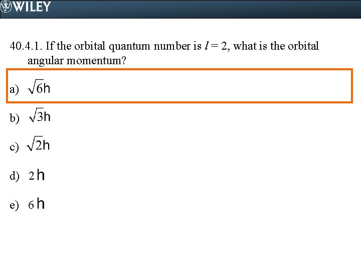 40. 4. 1. If the orbital quantum number is l = 2, what is