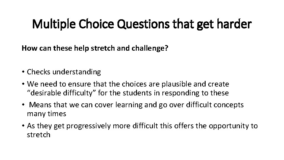 Multiple Choice Questions that get harder How can these help stretch and challenge? •