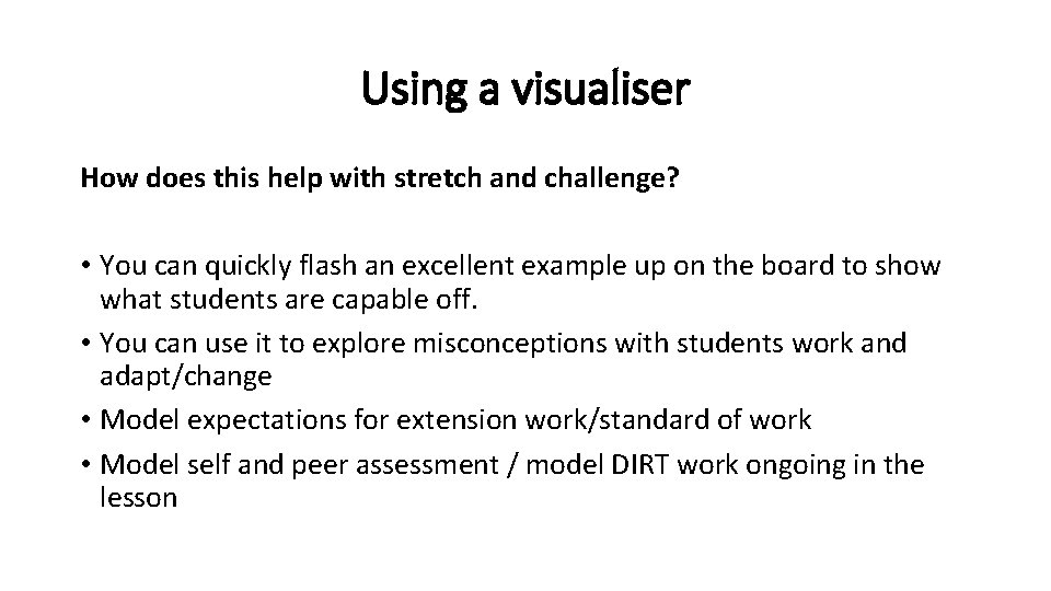 Using a visualiser How does this help with stretch and challenge? • You can