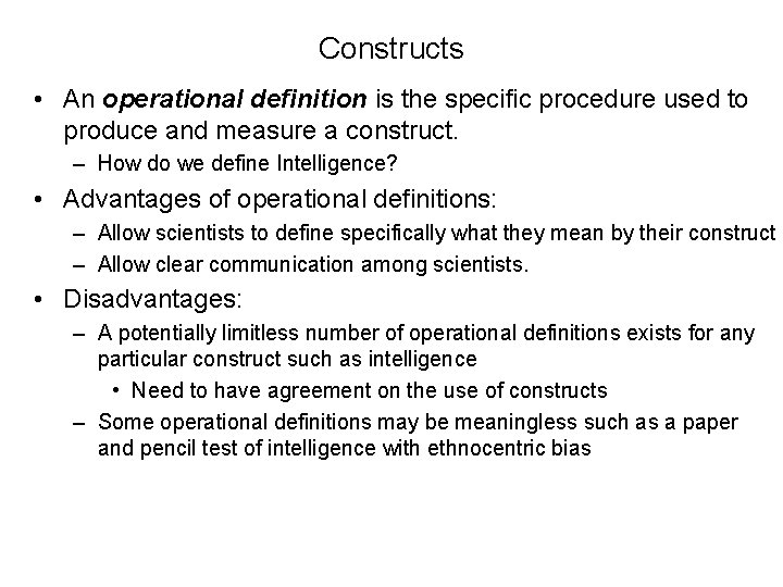 Constructs • An operational definition is the specific procedure used to produce and measure