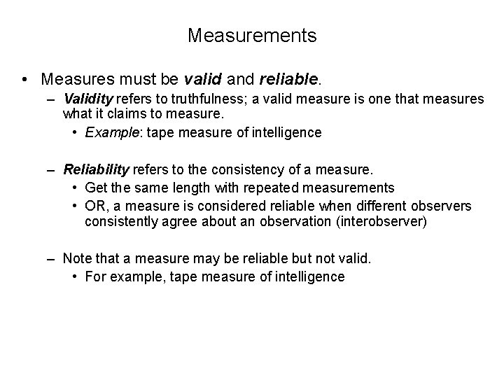 Measurements • Measures must be valid and reliable. – Validity refers to truthfulness; a