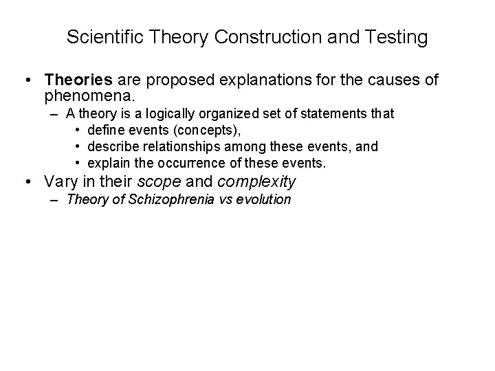 Scientific Theory Construction and Testing • Theories are proposed explanations for the causes of