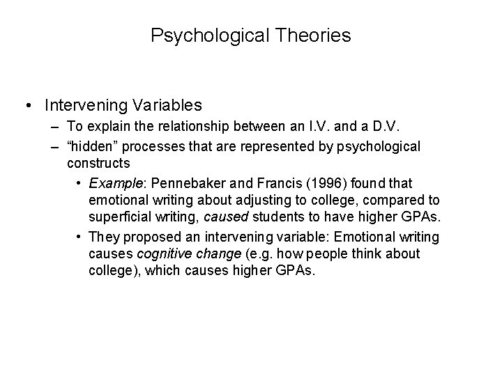 Psychological Theories • Intervening Variables – To explain the relationship between an I. V.