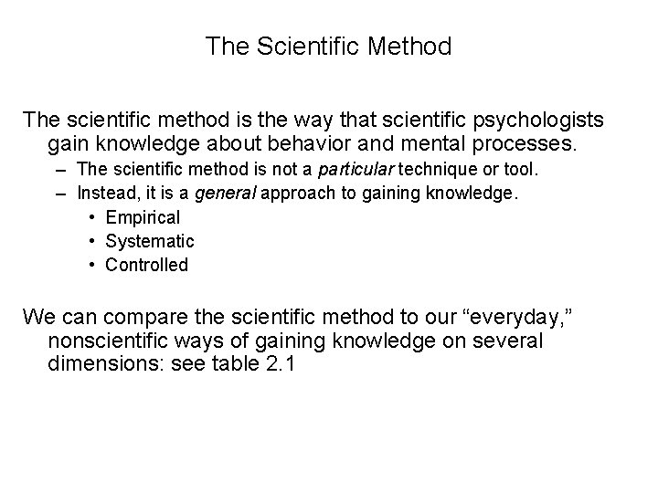 The Scientific Method The scientific method is the way that scientific psychologists gain knowledge