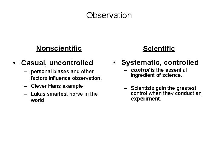 Observation Nonscientific • Casual, uncontrolled – personal biases and other factors influence observation. –