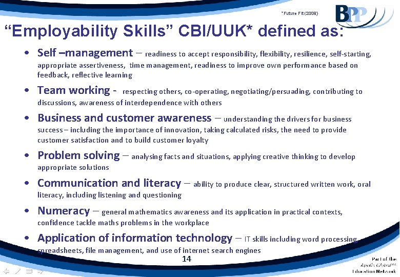 *Future Fit (2009) “Employability Skills” CBI/UUK* defined as: • Self –management – readiness to