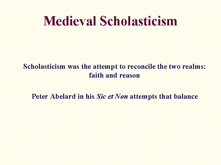 Medieval Scholasticism was the attempt to reconcile the two realms: faith and reason Peter