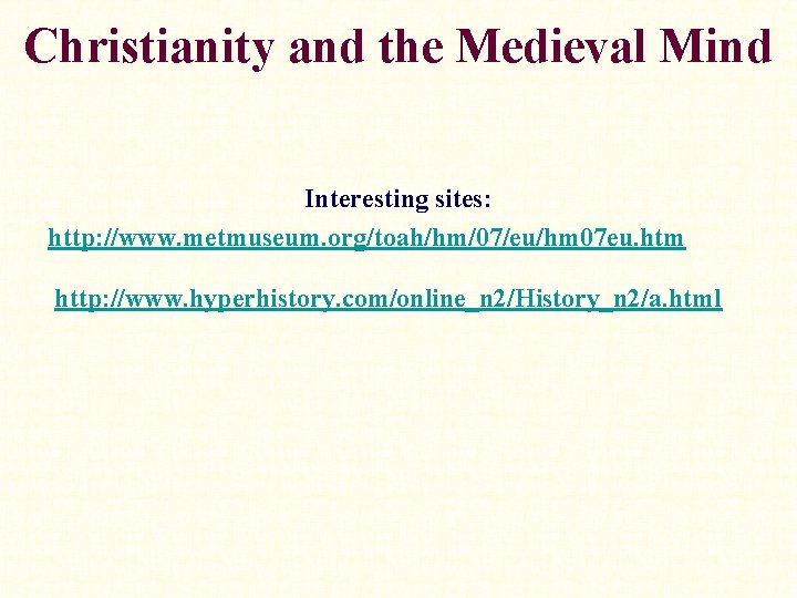 Christianity and the Medieval Mind Interesting sites: http: //www. metmuseum. org/toah/hm/07/eu/hm 07 eu. htm