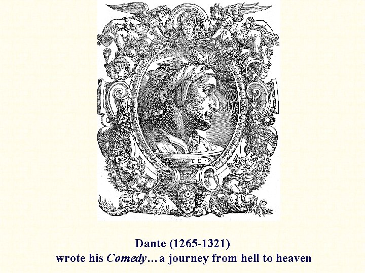 Dante (1265 -1321) wrote his Comedy…a journey from hell to heaven 