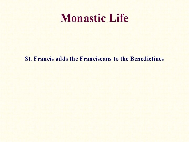 Monastic Life St. Francis adds the Franciscans to the Benedictines 