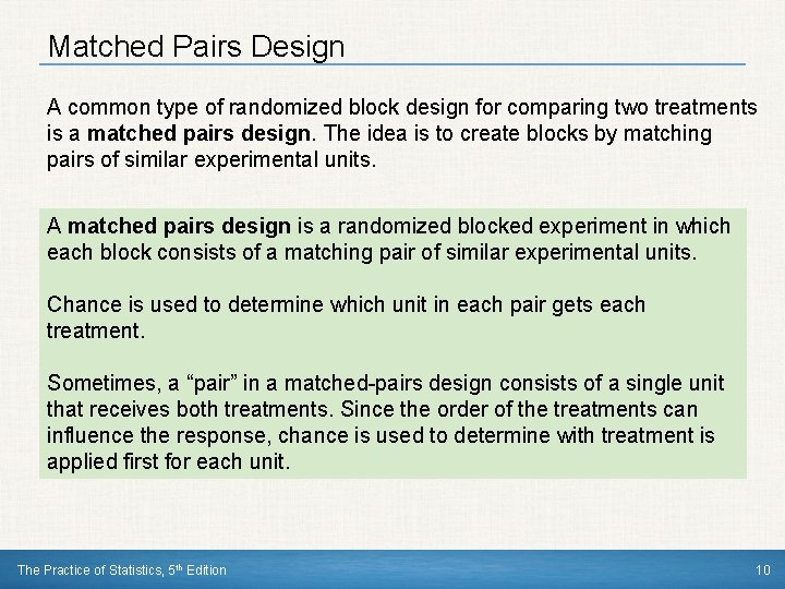Matched Pairs Design A common type of randomized block design for comparing two treatments