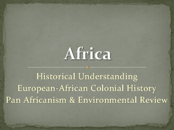 Africa Historical Understanding European-African Colonial History Pan Africanism & Environmental Review 