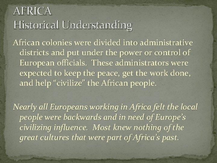 AFRICA Historical Understanding African colonies were divided into administrative districts and put under the