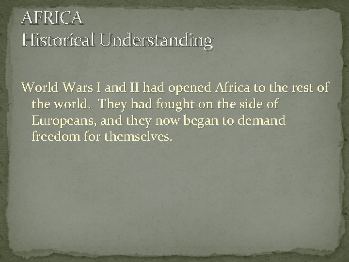 AFRICA Historical Understanding World Wars I and II had opened Africa to the rest