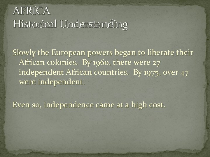 AFRICA Historical Understanding Slowly the European powers began to liberate their African colonies. By