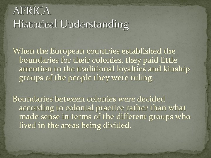 AFRICA Historical Understanding When the European countries established the boundaries for their colonies, they