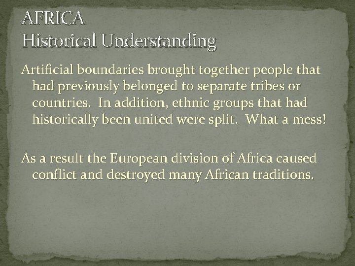 AFRICA Historical Understanding Artificial boundaries brought together people that had previously belonged to separate