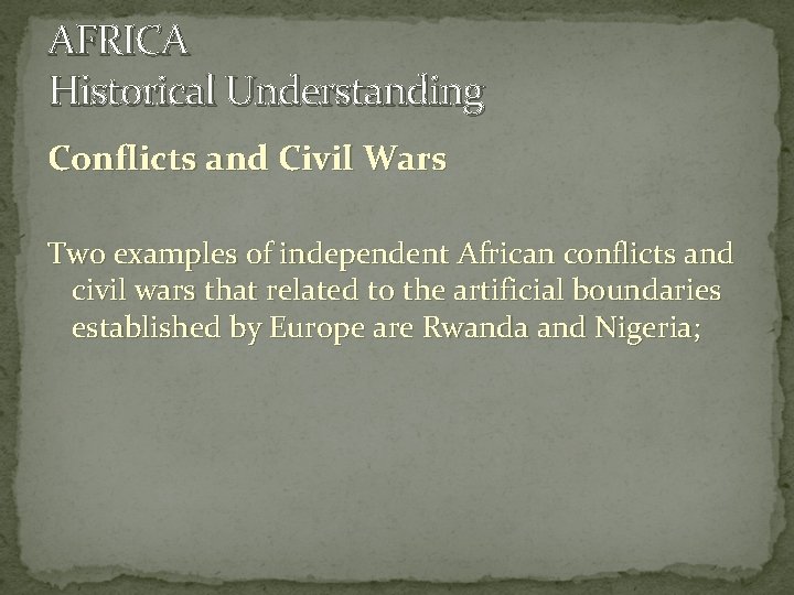 AFRICA Historical Understanding Conflicts and Civil Wars Two examples of independent African conflicts and