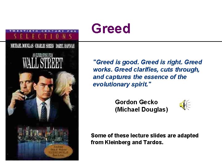 Greed "Greed is good. Greed is right. Greed works. Greed clarifies, cuts through, and
