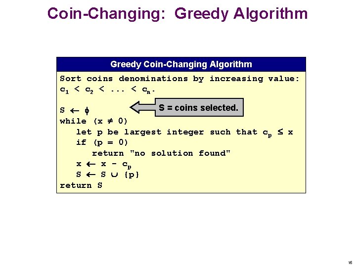 Coin-Changing: Greedy Algorithm Greedy Coin-Changing Algorithm Sort coins denominations by increasing value: c 1