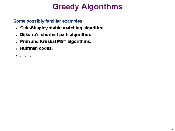 Greedy Algorithms Some possibly familiar examples: n Gale-Shapley stable matching algorithm. n Dijkstra's shortest