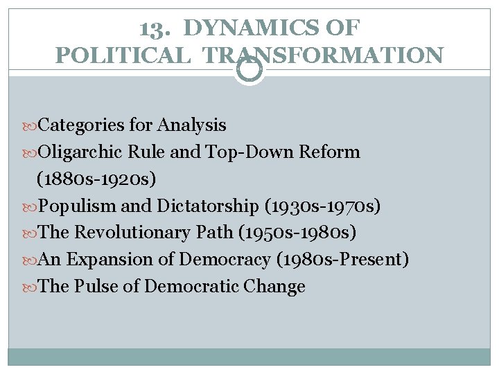 13. DYNAMICS OF POLITICAL TRANSFORMATION Categories for Analysis Oligarchic Rule and Top-Down Reform (1880