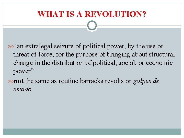 WHAT IS A REVOLUTION? “an extralegal seizure of political power, by the use or