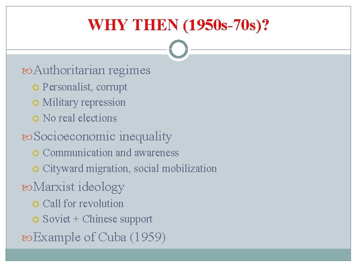 WHY THEN (1950 s-70 s)? Authoritarian regimes Personalist, corrupt Military repression No real elections